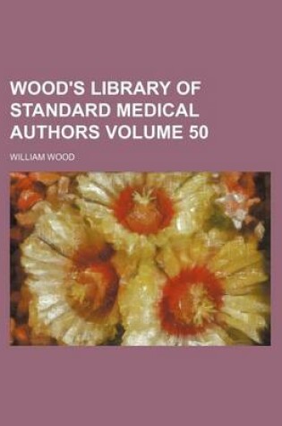 Cover of Wood's Library of Standard Medical Authors Volume 50