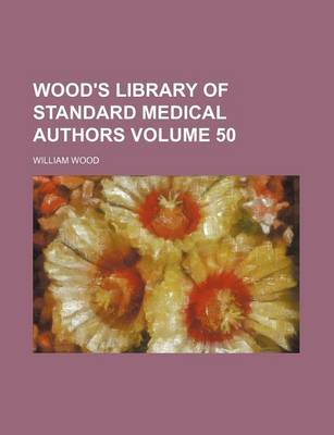 Book cover for Wood's Library of Standard Medical Authors Volume 50