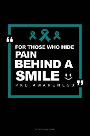 Cover of For Those Who Hide Pain Behind a Smile - Pkd Awareness