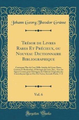 Cover of Tresor de Livres Rares Et Precieux, Ou Nouveau Dictionnaire Bibliographique, Vol. 6