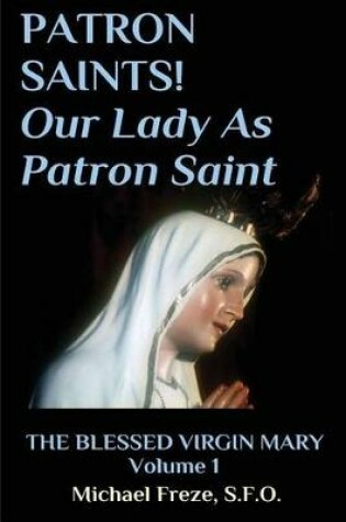 Cover of PATRON SAINTS! Our Lady As Patron Saint