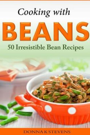 Cover of Cooking with Beans - 50 Irresistible Bean Recipes