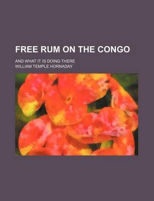 Book cover for Free Rum on the Congo; And What It Is Doing There