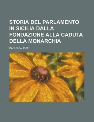 Book cover for Storia del Parlamento in Sicilia Dalla Fondazione Alla Caduta Della Monarchia