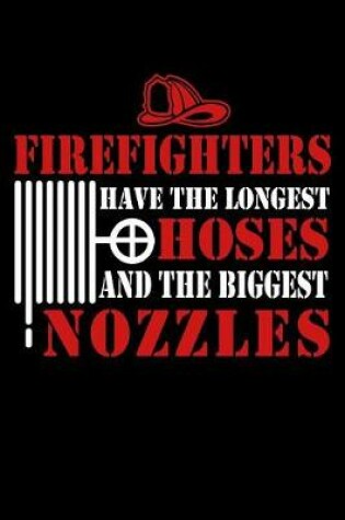 Cover of Firefighters Have the Longest Hoses and the Biggest Nozzles