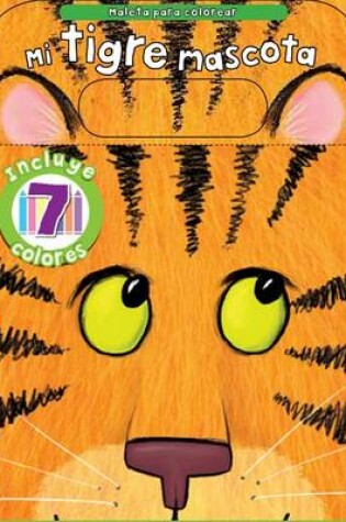 Cover of Mi Tigre Mascota, Maleta Para Colorear