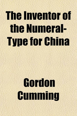 Book cover for The Inventor of the Numeral-Type for China; By the Use of Which Illiterate Chinese Both Blind and Sighted Can Very Quickly Be Taught to Read and Write Fluently