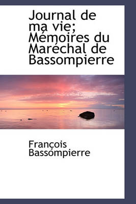 Book cover for Journal de Ma Vie; M Moires Du Mar Chal de Bassompierre