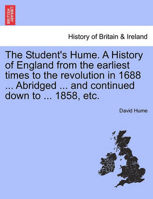 Book cover for The Student's Hume. a History of England from the Earliest Times to the Revolution in 1688 ... Abridged ... and Continued Down to ... 1858, Etc.