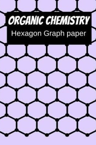 Cover of Organic Chemistry Hexagon Graph Paper