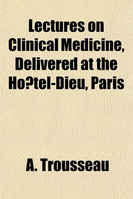 Book cover for Lectures on Clinical Medicine, Delivered at the Ho Tel-Dieu, Paris