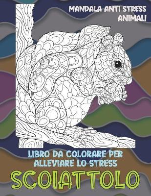 Cover of Libro da colorare per alleviare lo stress - Mandala Anti stress - Animali - Scoiattolo