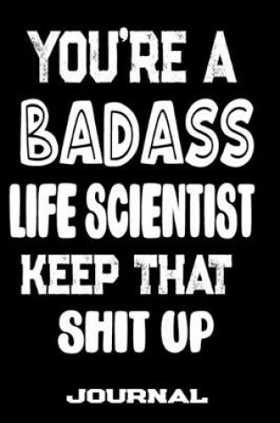 Cover of You're A Badass Life Scientist Keep That Shit Up