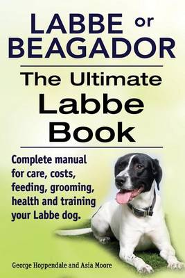 Book cover for Labbe or Beagador. The Ultimate Labbe Book. Complete manual for care, costs, feeding, grooming, health and training your Labbe dog.