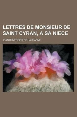 Cover of Lettres de Monsieur de Saint Cyran, a Sa Niece