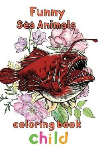 Cover of Funny Sea Animals Coloring Book Child