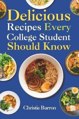 Cover of Delicious Recipes Every College Student Should Know
