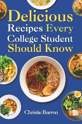 Book cover for Delicious Recipes Every College Student Should Know