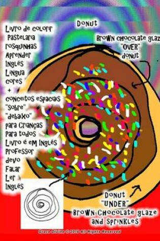 Cover of Livro de colorir Pastelaria rosquinhas Aprender Inglês Língua cores + conceitos espaciais "sobre" "debaixo" para Crianças Para todos Livro é em Inglês Professor devo Falar Ler Inglês