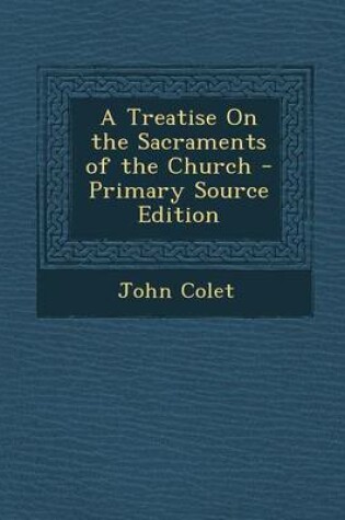 Cover of A Treatise on the Sacraments of the Church - Primary Source Edition