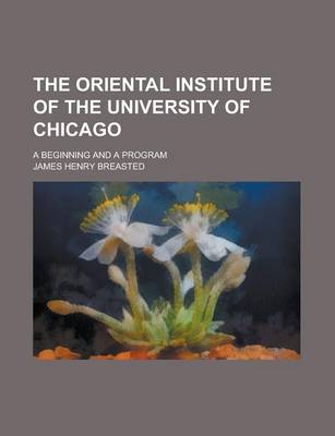 Book cover for The Oriental Institute of the University of Chicago; A Beginning and a Program