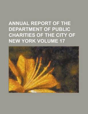 Book cover for Annual Report of the Department of Public Charities of the City of New York Volume 17