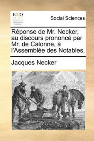 Cover of Rponse de Mr. Necker, Au Discours Prononc Par Mr. de Calonne, L'Assemble Des Notables.