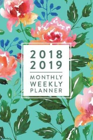 Cover of 2018 2019 - Monthly Weekly Planner, 18 Month Weekly & Monthly Planner