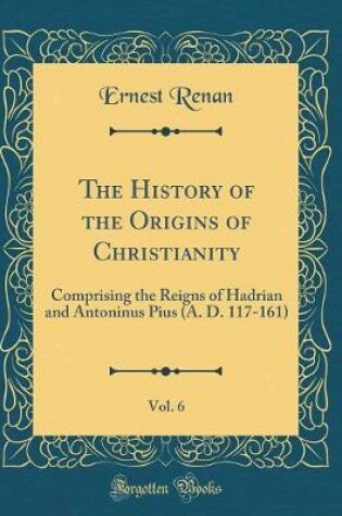 Cover of The History of the Origins of Christianity, Vol. 6