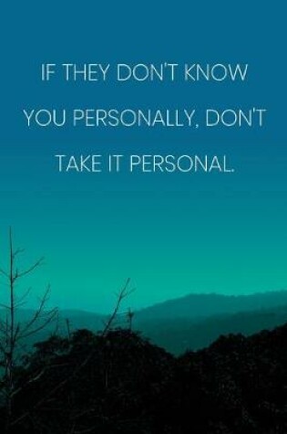 Cover of Inspirational Quote Notebook - 'If They Don't Know You Personally, Don't Take It Personal.' - Inspirational Journal to Write in