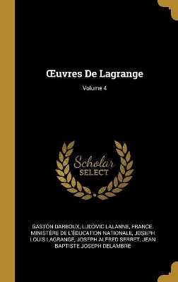 Book cover for Oeuvres de Lagrange; Volume 4