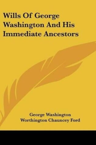 Cover of Wills Of George Washington And His Immediate Ancestors