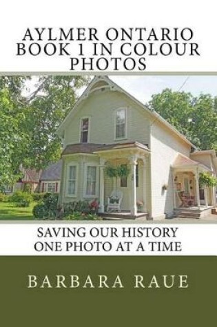 Cover of Aylmer Ontario Book 1 in Colour Photos