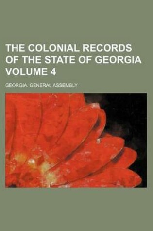 Cover of The Colonial Records of the State of Georgia Volume 4