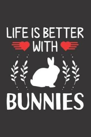 Cover of Life Is Better With Bunnies