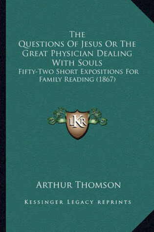 Cover of The Questions of Jesus or the Great Physician Dealing with Souls