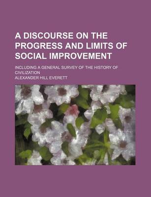 Book cover for A Discourse on the Progress and Limits of Social Improvement; Including a General Survey of the History of Civilization