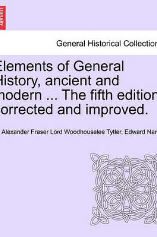 Cover of Elements of General History, Ancient and Modern ... the Fifth Edition, Corrected and Improved. Vol. I