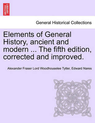 Book cover for Elements of General History, Ancient and Modern ... the Fifth Edition, Corrected and Improved. Vol. I