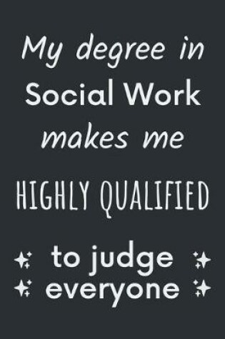 Cover of My degree in social work makes me highly qualified to judge everyone