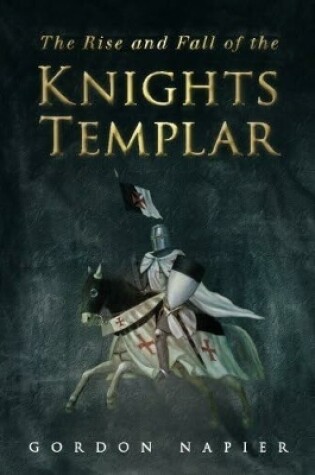 Cover of The Rise and Fall of the Knights Templar