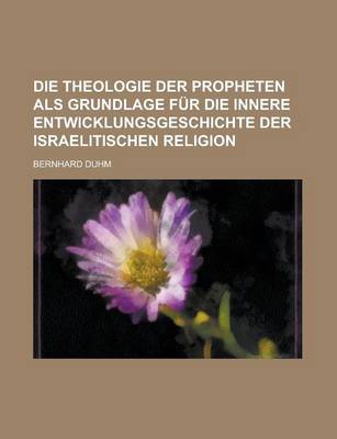 Book cover for Die Theologie Der Propheten ALS Grundlage Fur Die Innere Entwicklungsgeschichte Der Israelitischen Religion