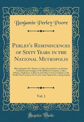 Book cover for Perley's Reminiscences of Sixty Years in the National Metropolis, Vol. 1