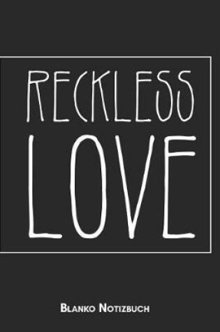 Cover of Reckless Love Blanko Notizbuch