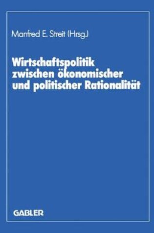 Cover of Wirtschaftspolitik zwischen ökonomischer und politischer Rationalität