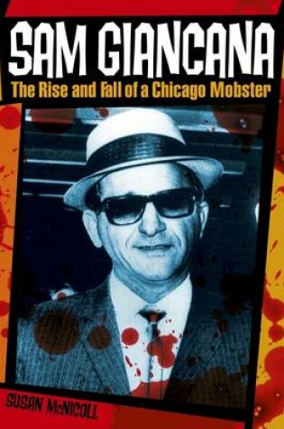 Cover of Sam Gianicans:the Rise and Fall of Chicago Mobster