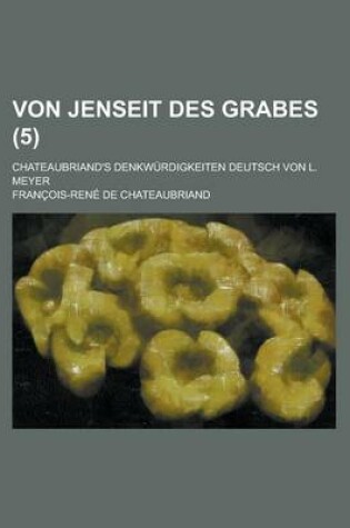 Cover of Von Jenseit Des Grabes; Chateaubriand's Denkwurdigkeiten Deutsch Von L. Meyer (5)