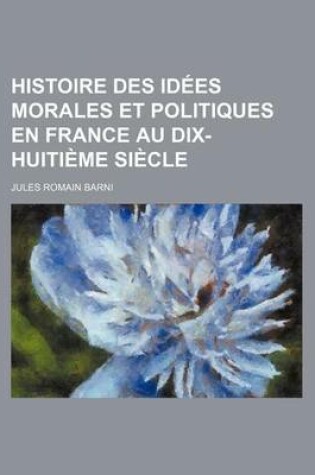 Cover of Histoire Des Idees Morales Et Politiques En France Au Dix-Huitieme Siecle