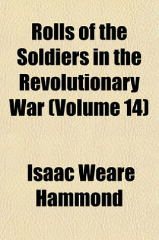 Cover of Rolls of the Soldiers in the Revolutionary War (Volume 14)