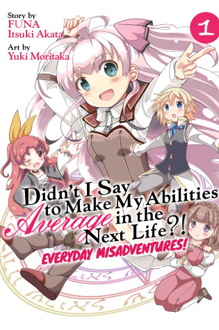 Cover of Didn't I Say to Make My Abilities Average in the Next Life?! Everyday Misadventures! (Manga) Vol. 1